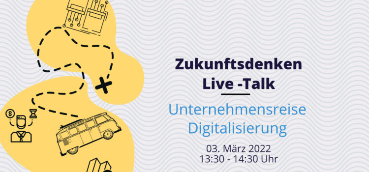 Zukunftsdenken.live-Talk: Unternehmensreise Digitalisierung