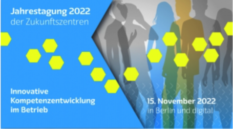 Jahrestagung 2022 der Zukunftszentren – Innovative Kompetenzentwicklung im Betrieb