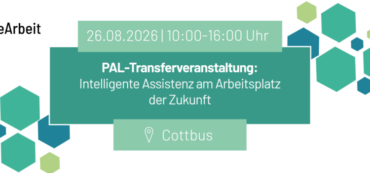 PAL-Transferveranstaltung: Intelligente Assistenz am Arbeitsplatz der Zukunft